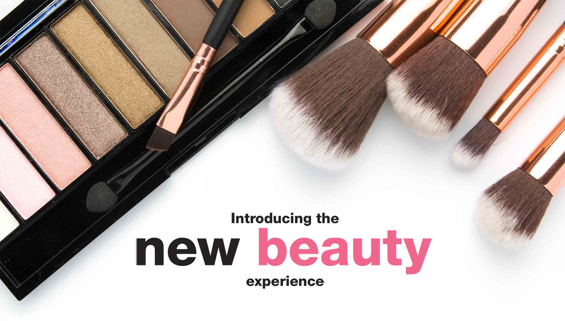 Introducing the new beauty experience.