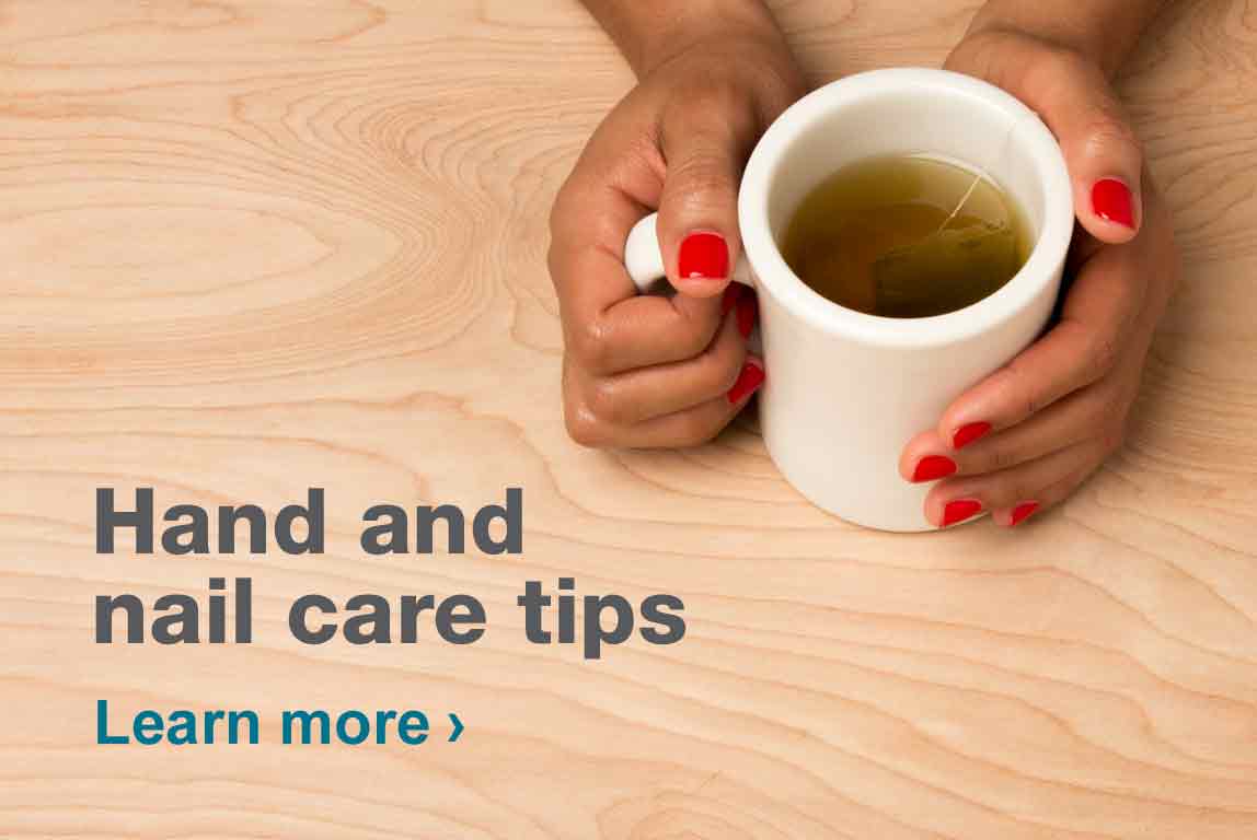 Hand and nail care tips. Learn more.