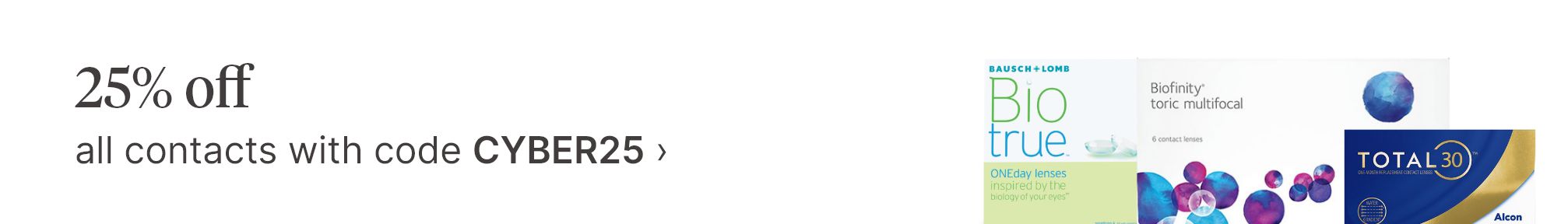 25% off all contacts with code CYBER25.