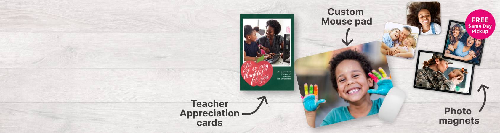 Teacher Appreciation Cards. Photo Magnets. Mouse pads. FREE Same Day Pickup.