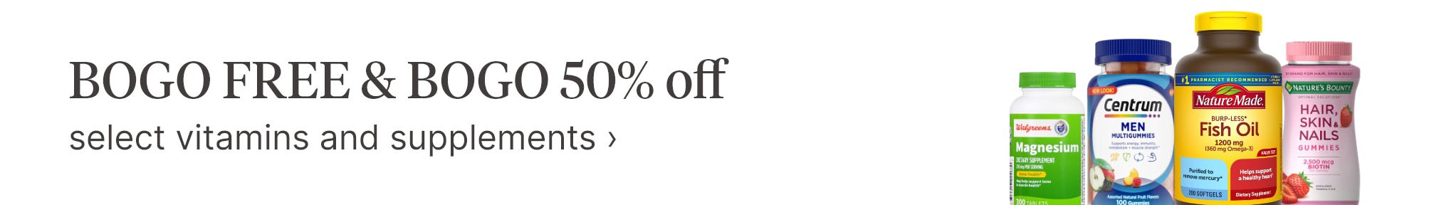 BOGO FREE & BOGO 50% off select vitamins and supplements.