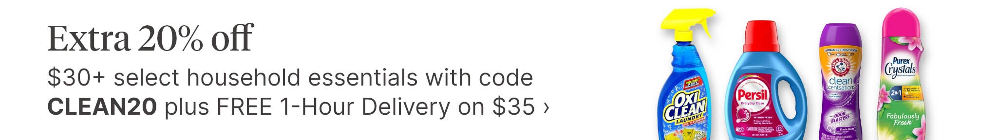 Extra 20% off $30+ select household essentials with code CLEAN20 plus FREE 1-Hour Delivery on $35.